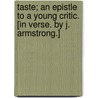 Taste; an epistle to a Young Critic. [In verse. By J. Armstrong.] by Unknown