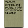 Teachers, Schools, and Society: A Brief Introduction to Education door David Miller Sadker