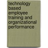 Technology Based Employee Training and Organizational Performance by Asad Afzal Humayoun