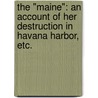 The "Maine": an account of her destruction in Havana Harbor, etc. door Charles Sigsbee