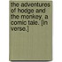 The Adventures of Hodge and the Monkey. A comic tale. [In verse.]