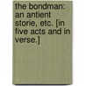 The Bondman: an Antient Storie, etc. [In five acts and in verse.] door Philip Massinger