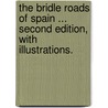 The Bridle Roads of Spain ... Second Edition, with Illustrations. by George John Cayley