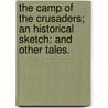 The Camp of the Crusaders; an historical sketch: and other tales. door L. Musnicki