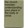 The Church Member: Understanding Your Place in the Body of Christ door Jared C. Wellman