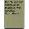 The Church and Shrine of St. Machan. With woodcut illustrations.] by James M.R.I.A. Graves