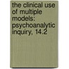 The Clinical Use of Multiple Models: Psychoanalytic Inquiry, 14.2 by Grand