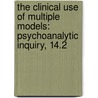 The Clinical Use of Multiple Models: Psychoanalytic Inquiry, 14.2 door Grand