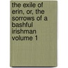 The Exile of Erin, Or, the Sorrows of a Bashful Irishman Volume 1 by Miss (Elizabeth) Gunning