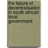 The Failure of Decentralisation in South African Local Government