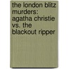The London Blitz Murders: Agatha Christie vs. the Blackout Ripper door Max Allan Collins