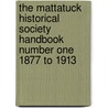 The Mattatuck Historical Society Handbook Number One 1877 to 1913 door Onbekend