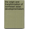 The Origin and Transformation of Northeast Asian Developmentalism door Tianbiao Zhu