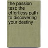 The Passion Test: The Effortless Path To Discovering Your Destiny door Janet Bray Attwood