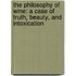 The Philosophy Of Wine: A Case Of Truth, Beauty, And Intoxication