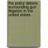 The Policy Debate Surrounding Gun Litigation in the United States door Frank Vandall