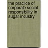 The Practice Of Corporate Social Responsibility In Sugar Industry by Abeyi Abebe