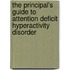 The Principal's Guide to Attention Deficit Hyperactivity Disorder