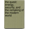The Quest: Energy, Security, and the Remaking of the Modern World door Daniel Yergin