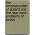 The Reconstruction Of Poland And The Near East: Problems Of Peace
