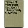The Role of Microcredit Institutions in Urban Poverty Alleviation by Zigiju Beyene