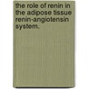 The Role of Renin in the Adipose Tissue Renin-Angiotensin System. door Jason Dean Fowler