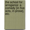 The School for Arrogance: a comedy [in five acts, in prose], etc. door Thomas Holcroft