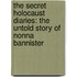 The Secret Holocaust Diaries: The Untold Story Of Nonna Bannister