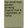 The Small Food Garden: Growing Organic Fruit & Vegetables at Home door Diana Anthony