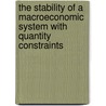 The Stability of a Macroeconomic System with Quantity Constraints door P. van den Heuvel