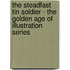 The Steadfast Tin Soldier - The Golden Age of Illustration Series