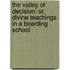 The Valley Of Decision: Or, Divine Teachings In A Boarding School