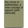 The Virtue of Selfishness: A New Concept of Egoism [With Earbuds] door Ayn Rand