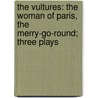 The Vultures: The Woman of Paris, the Merry-Go-Round; Three Plays door Henry Becque