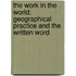 The Work in the World: Geographical Practice and the Written Word