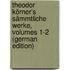Theodor Körner's Sämmtliche Werke, Volumes 1-2 (German Edition)