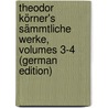 Theodor Körner's Sämmtliche Werke, Volumes 3-4 (German Edition) door Körner Theodor