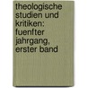 Theologische Studien und Kritiken: fuenfter Jahrgang, erster Band door Onbekend