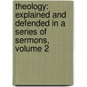 Theology: Explained and Defended in a Series of Sermons, Volume 2 door Timothy Dwight