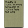 This Day In Music: An Every Day Record Of Musical Feats And Facts door Neil Cossar