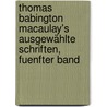 Thomas Babington Macaulay's Ausgewählte Schriften, fuenfter Band door Thomas Babington Macaulay