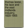 Thomas Lester, His Lace and the East Midlands Industry, 1820-1905 door Anne Buck