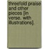 Threefold Praise and other pieces [in verse. With illustrations].