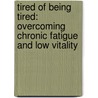 Tired Of Being Tired: Overcoming Chronic Fatigue And Low Vitality door Michael A. Schmidt