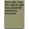 Toxic Talk: How The Radical Right Has Poisoned America's Airwaves door Bill Press