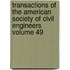 Transactions of the American Society of Civil Engineers Volume 49
