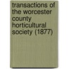 Transactions of the Worcester County Horticultural Society (1877) door Worcester County Horticultural Society