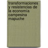 Transformaciones y resistencias de la economía campesina Mapuche door Rodrigo Díaz Fonseca