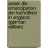 Ueber die Emancipation der Katholiken in England (German Edition)