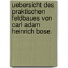 Uebersicht des praktischen Feldbaues von Carl Adam Heinrich Bose. door Carl Adam Heinrich Von Bose